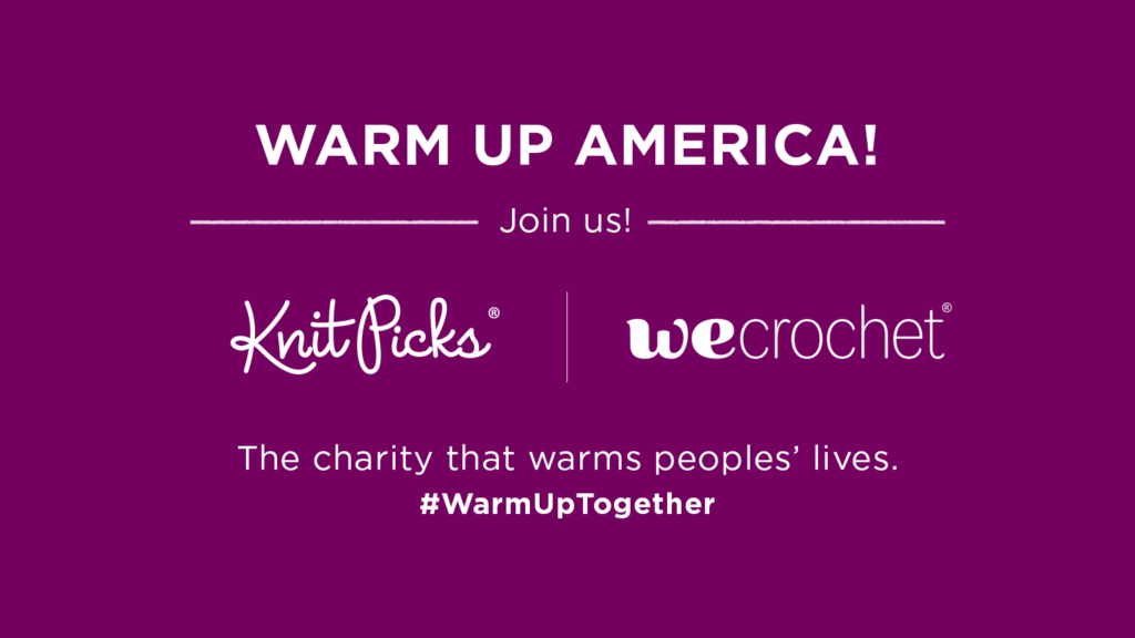 A purple box with white text that says: Warm Up America! Join us! Knit Picks and WeCrochet. The Charity that warms peoples' lives. #WarmUpTogether